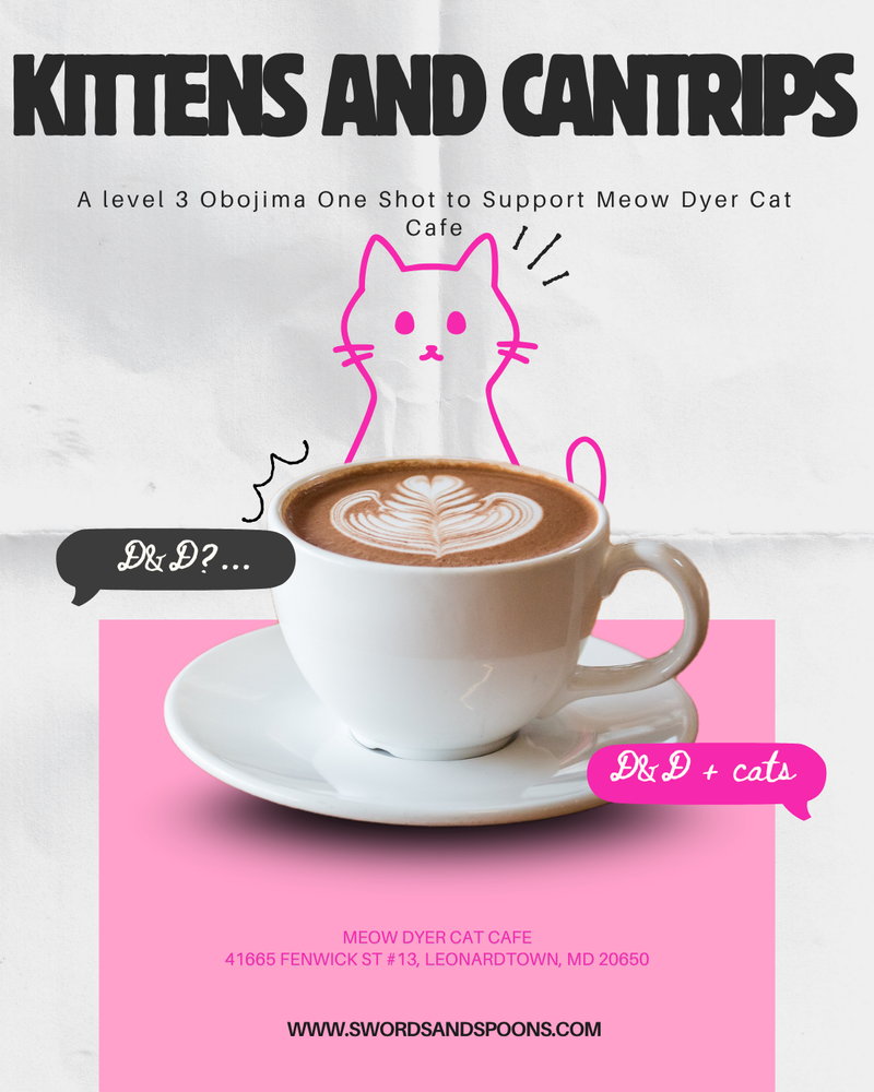 Kittens and Cantrips-Meow Dyer Cat Cafe Charity D&D Oneshot Sep 5