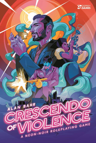 Crescendo Of Violence Rpg 010: A Neon-Noir Roleplaying Game